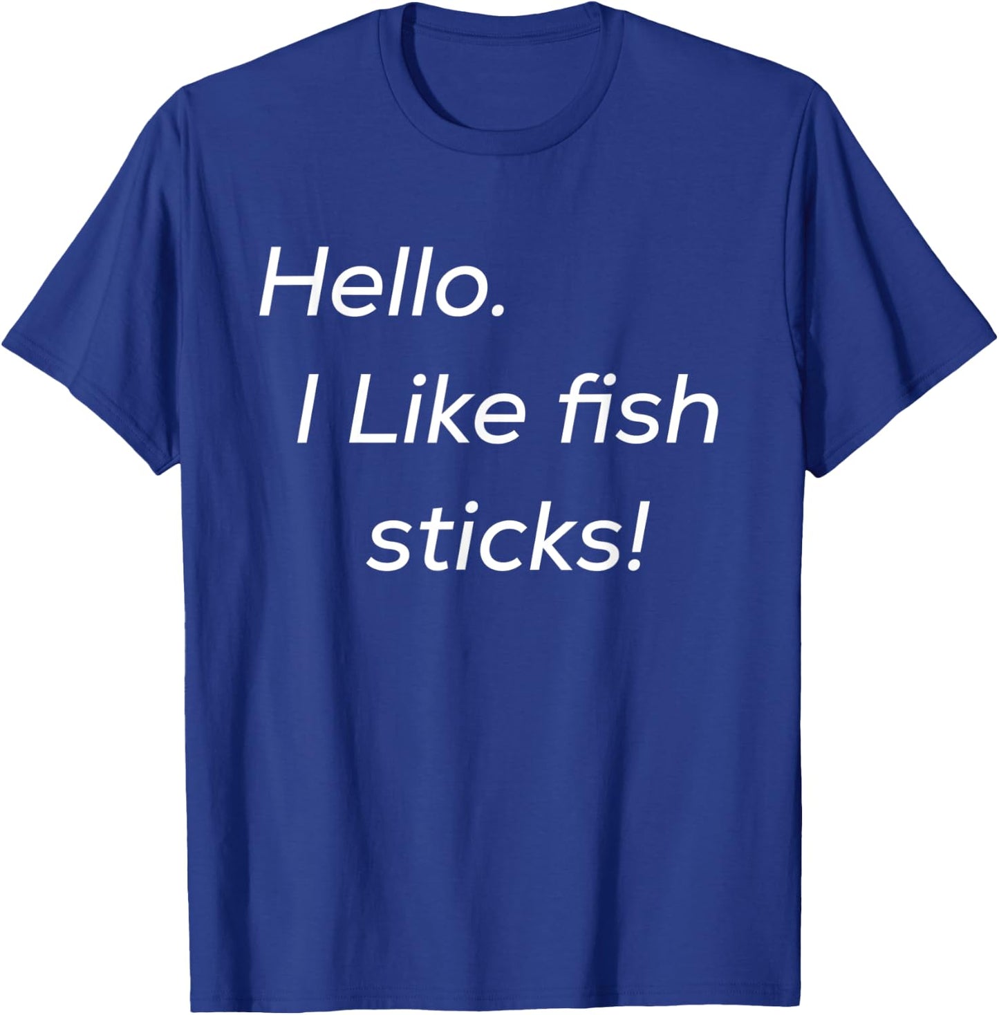 Hello. I like fish sticks! cute T-Shirt - T-Shirt | Royal