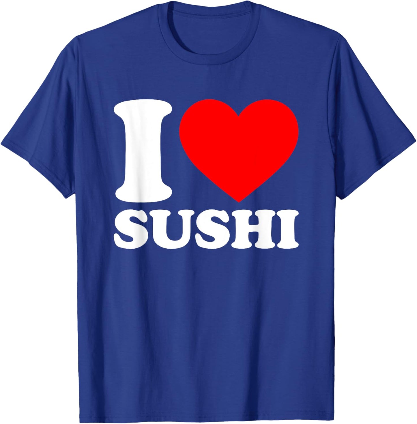 I Love Sushi T-Shirt - T-Shirt | Royal