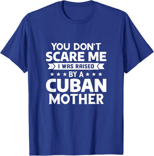 You Don't Scare Me I Was Raised By A Cuban Mother T-Shirt - T-Shirt | Royal