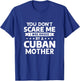 You Don't Scare Me I Was Raised By A Cuban Mother T-Shirt - T-Shirt | Royal