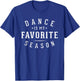 Dance Is My Favorite Season Fun Dancer Dancing Lover Graphic T-Shirt - T-Shirt | Royal