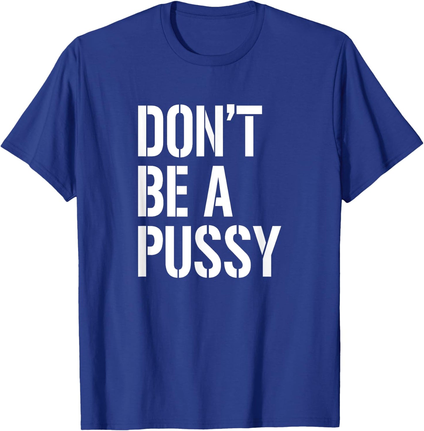 Don't Be A Pussy Adult Humor Shirts Women Gifts T-Shirt - T-Shirt | Royal