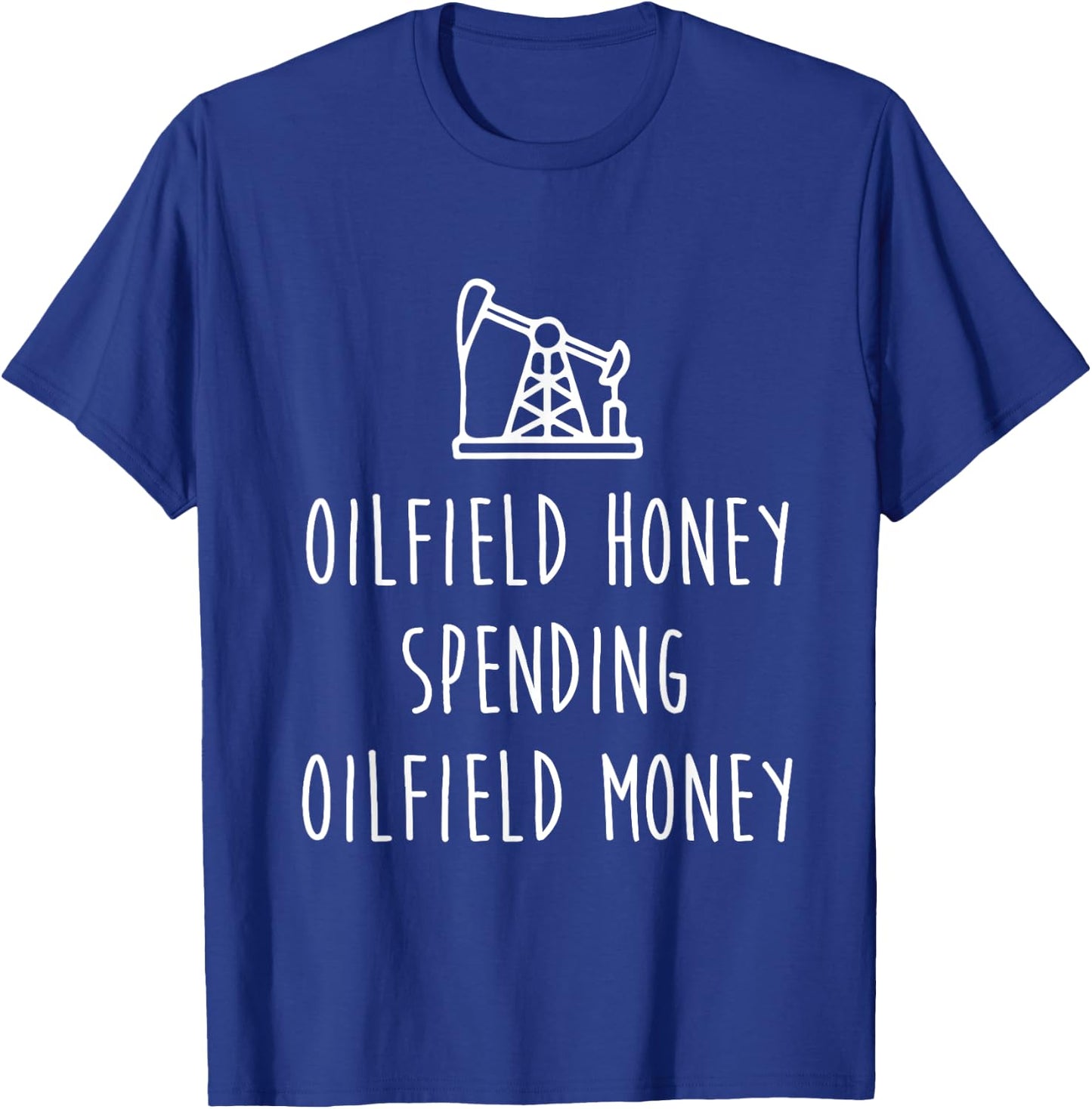 Spoiled Oilfield Wife Oilfield Honey Spending Oilfield Money T-Shirt - T-Shirt | Royal