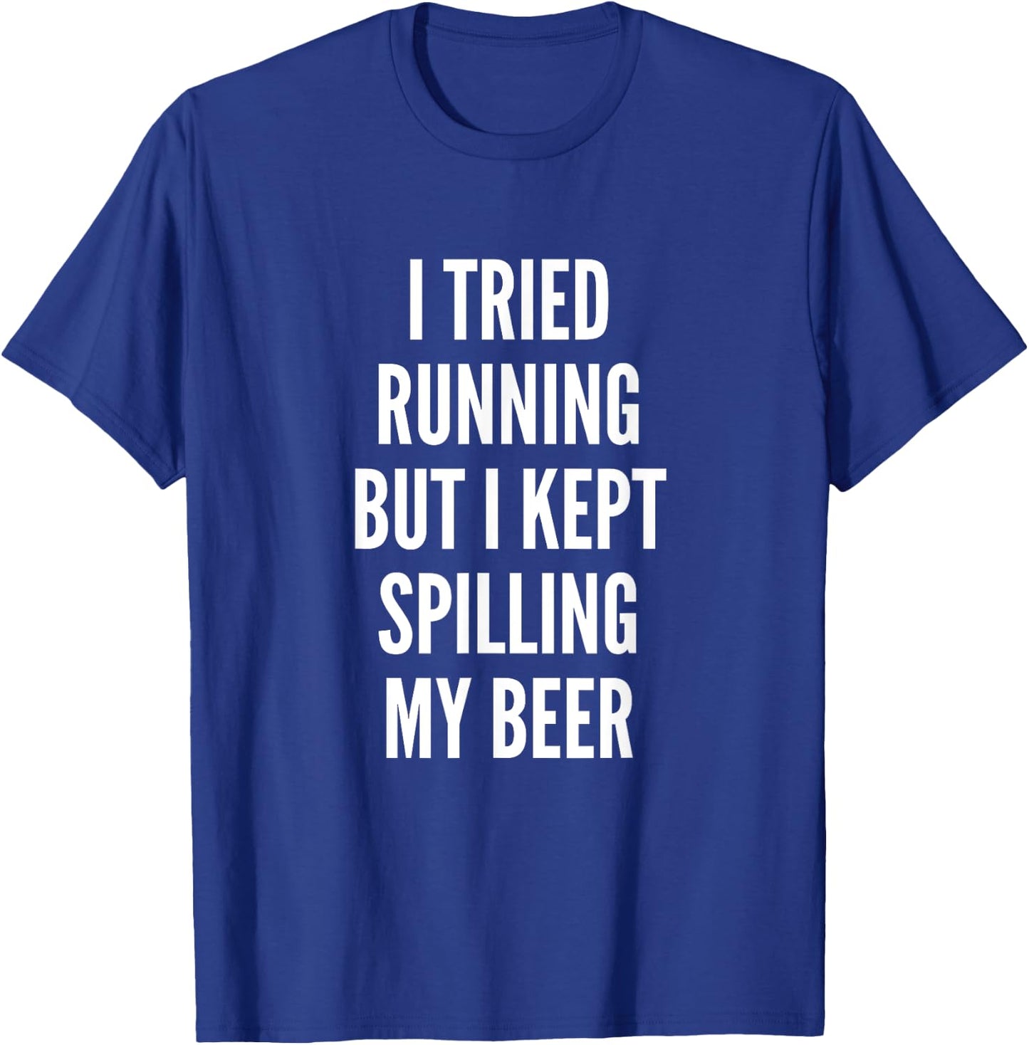 I Tried Running But Kept Spilling My Beer | Funny Gym Shirt T-Shirt - T-Shirt | Royal