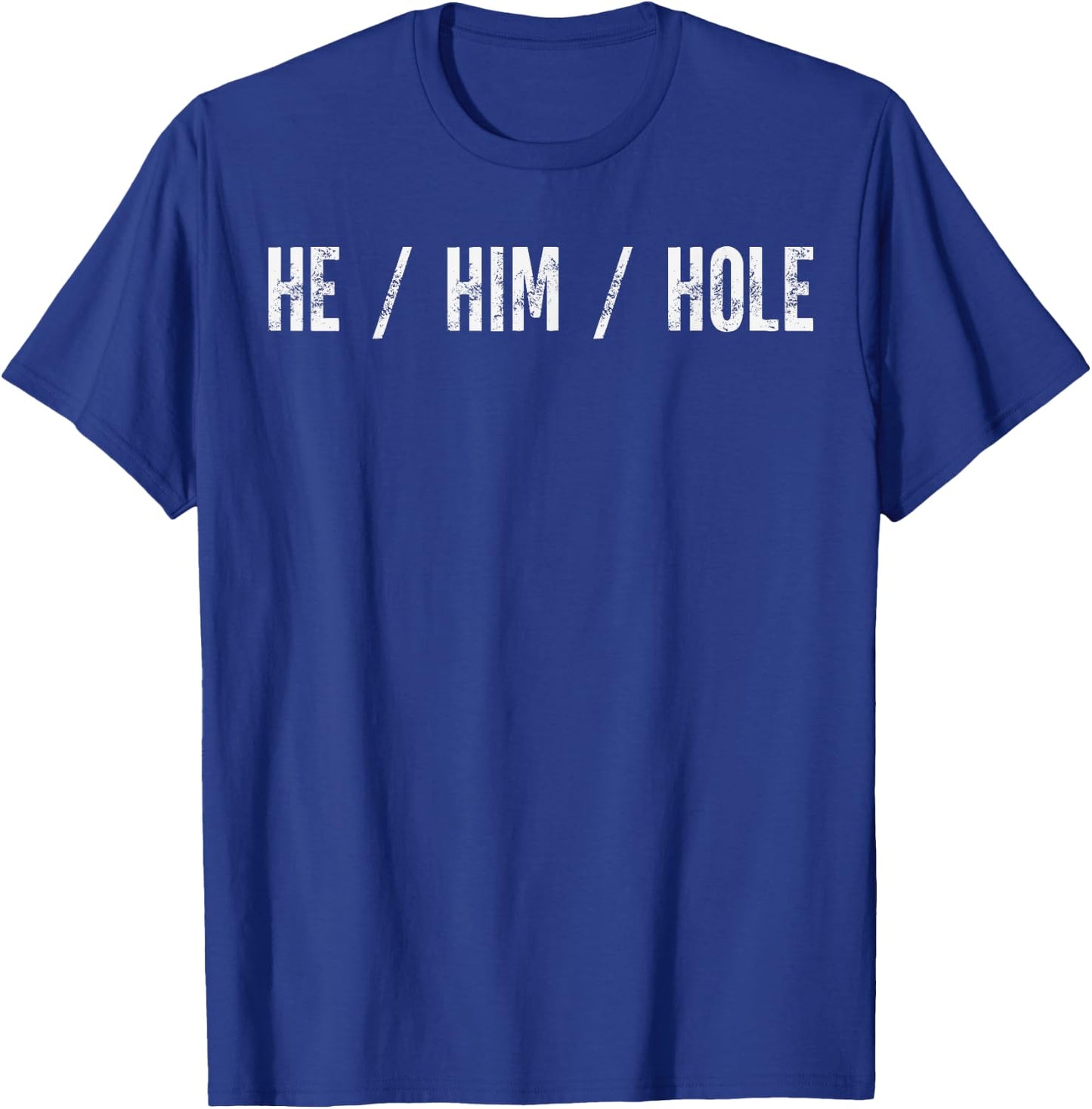 Funny He Him Hole Quote He Him Hole Cool Women T-Shirt - T-Shirt | Royal