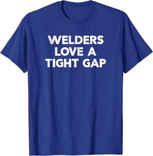 Funny Welding Shirt | Welders Love A Tight Gap T-Shirt - T-Shirt | Royal