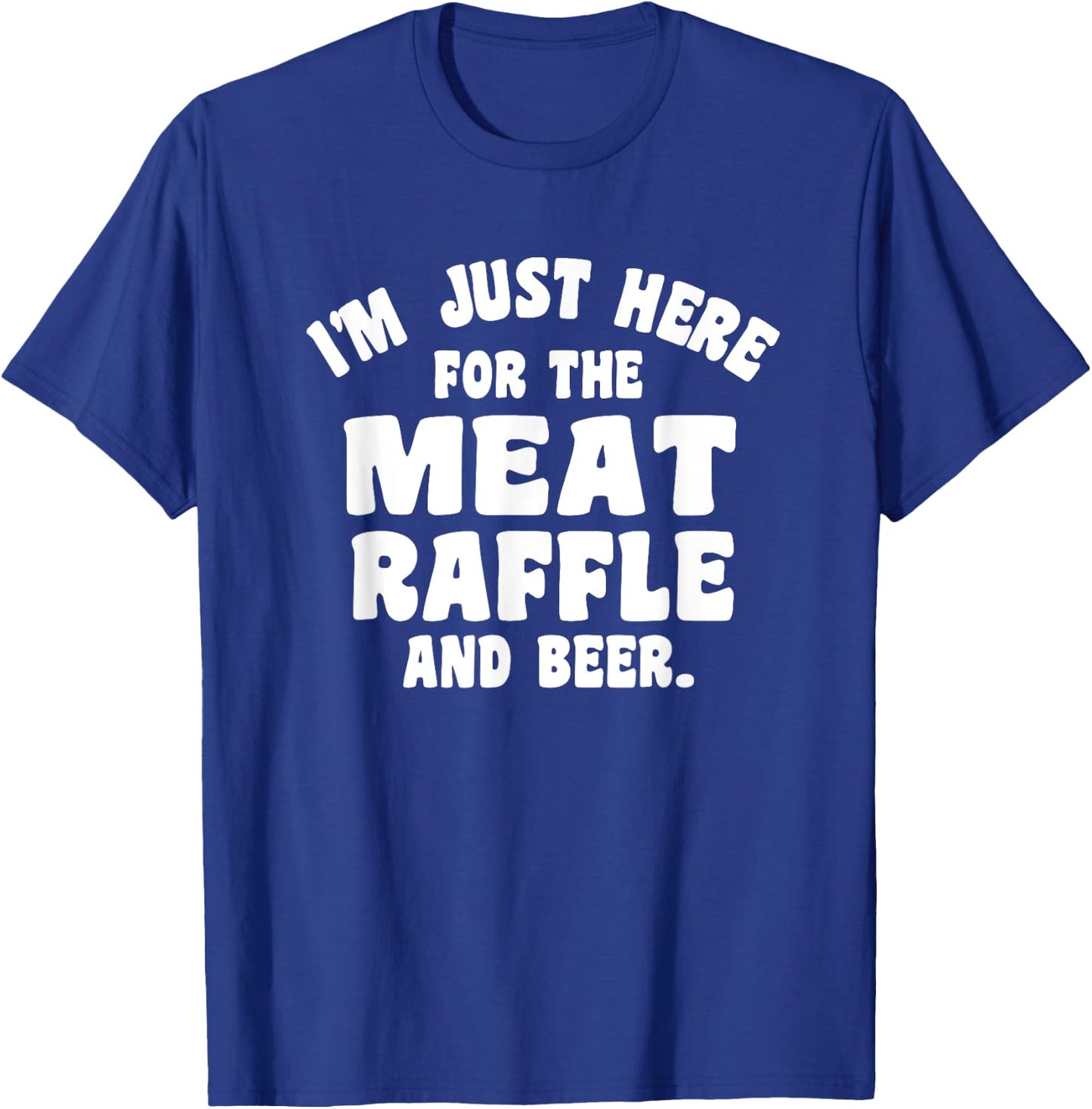 Meat Drawing I'm Just Here For The Meat Raffle And Beer T-Shirt - T-Shirt | Royal
