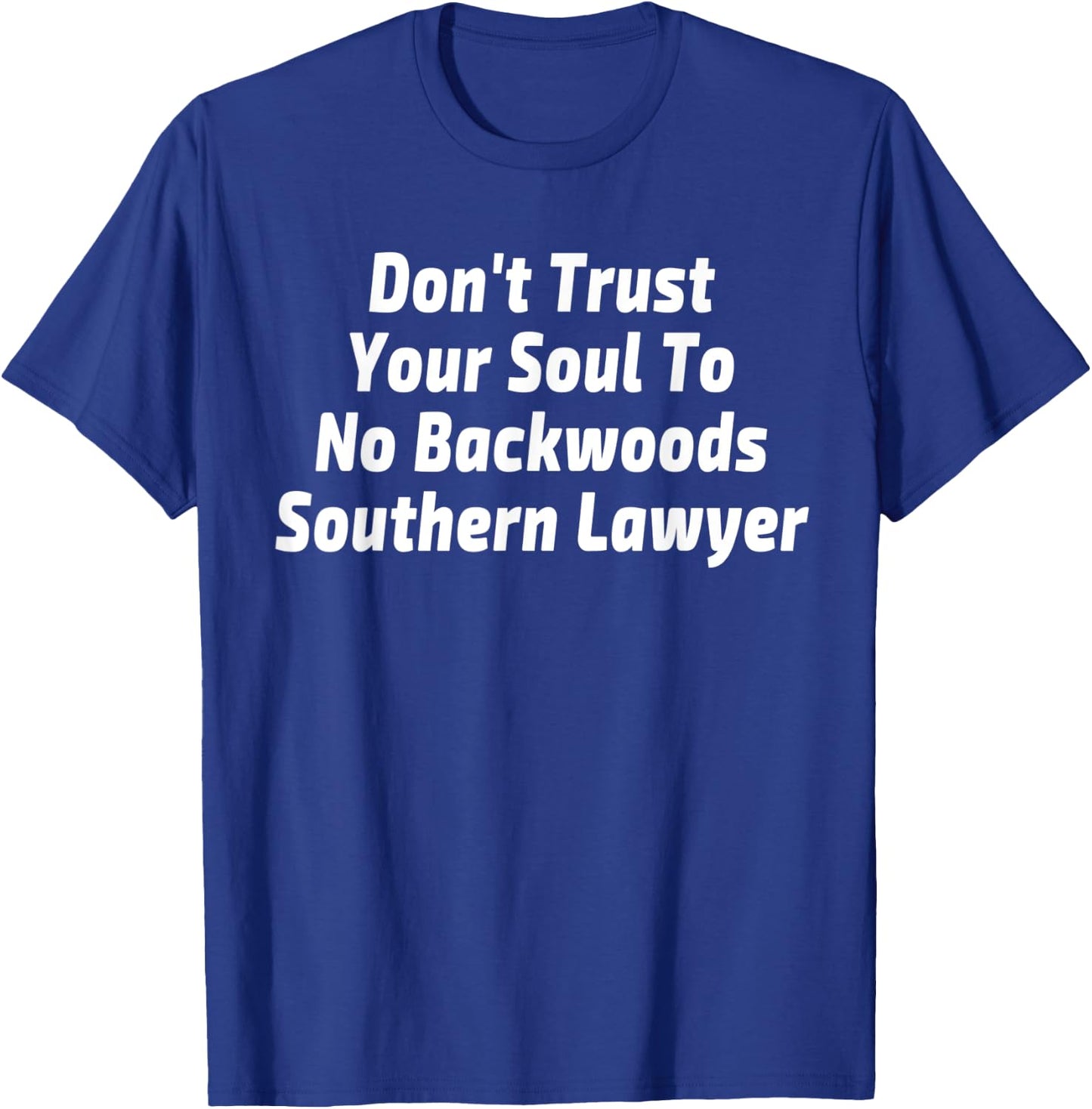 Don't Trust Your Soul To No Backwoods Southern Lawyer Gift T-Shirt - T-Shirt | Royal