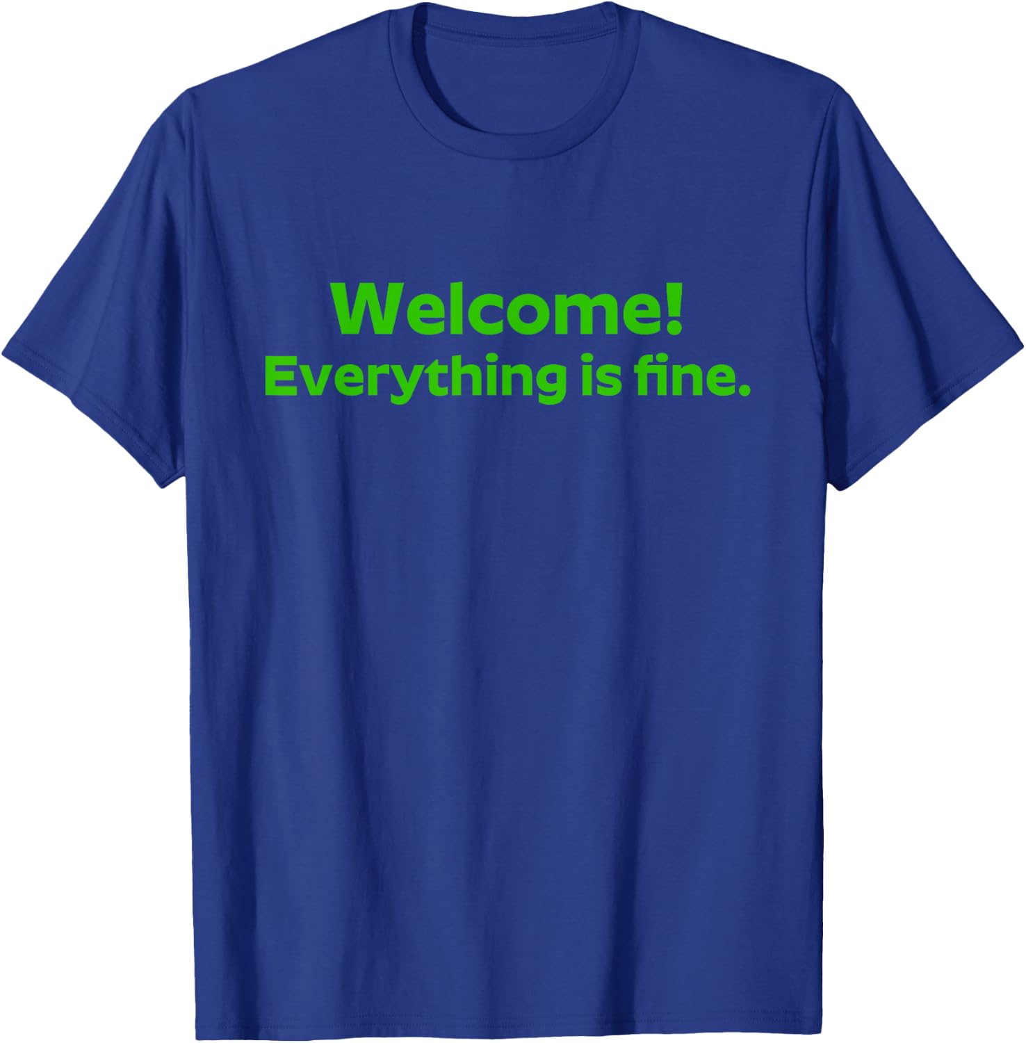 Welcome Everything Is Fine Shirt Chill And Relax T-Shirt - T-Shirt | Royal
