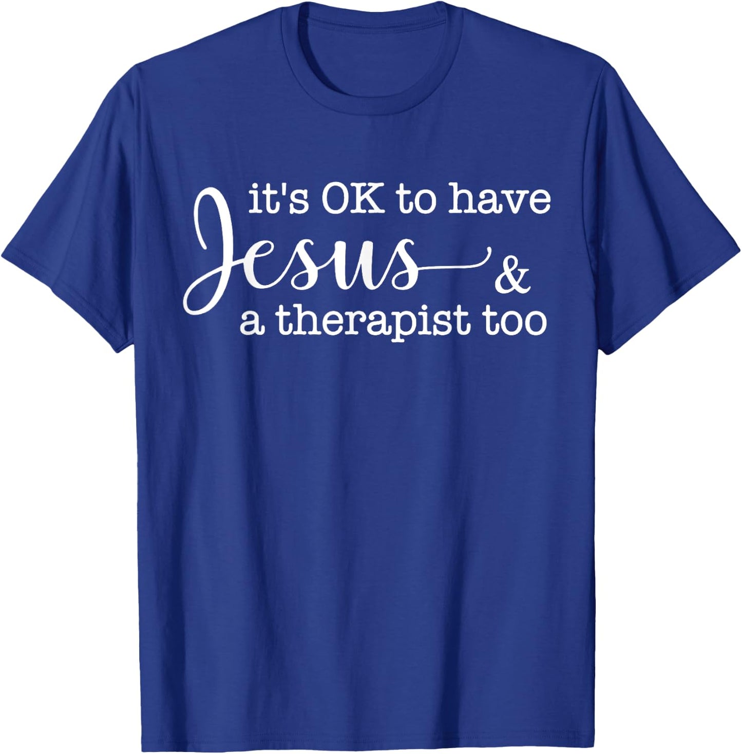 It's Ok To Have Jesus And A Therapist Too T-Shirt - T-Shirt | Royal