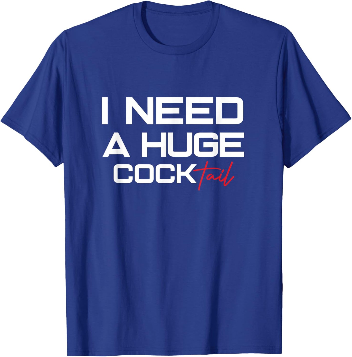 I Need a Huge COCKtail | Humor Drinking Design Funny Adult T-Shirt - T-Shirt | Royal