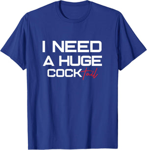 I Need a Huge COCKtail | Humor Drinking Design Funny Adult T-Shirt - T-Shirt | Royal
