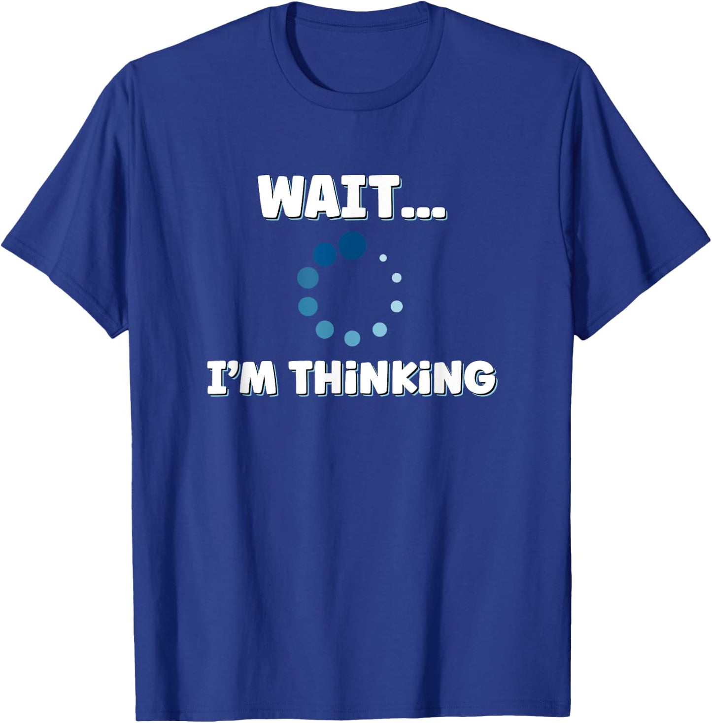 Wait I'm Thinking, Buffering Processing Loading Icon Small T-Shirt - T-Shirt | Royal