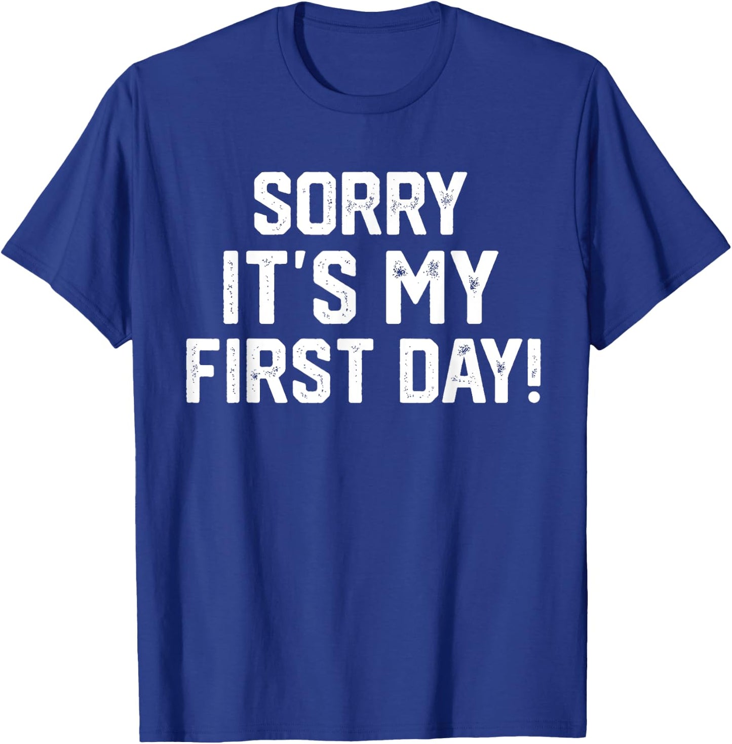 Sorry It's my first Day - Funny Working or New Job T-Shirt - T-Shirt | Royal