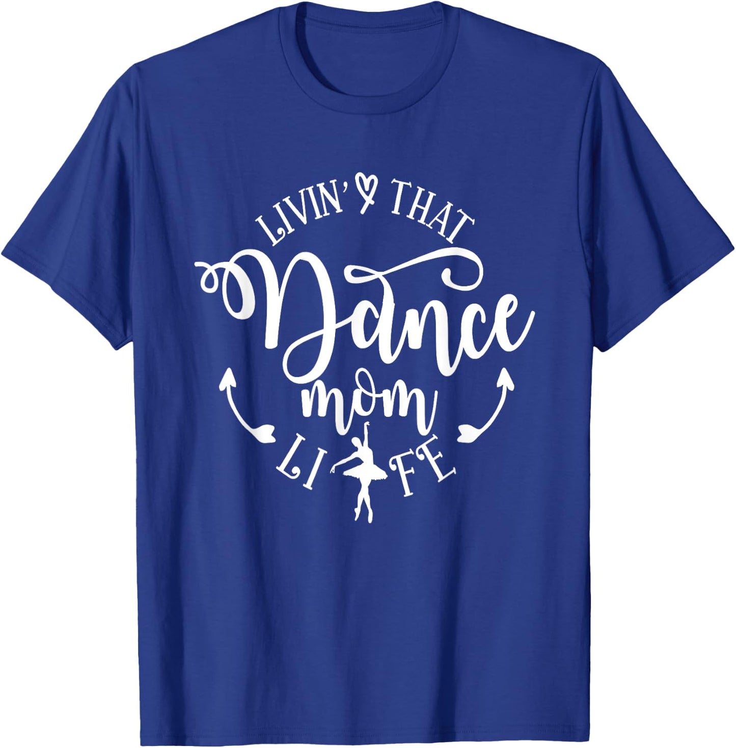 Livin' That Dance Mom Life Ballerina Mom Mama Mother's Day T-Shirt - T-Shirt | Royal