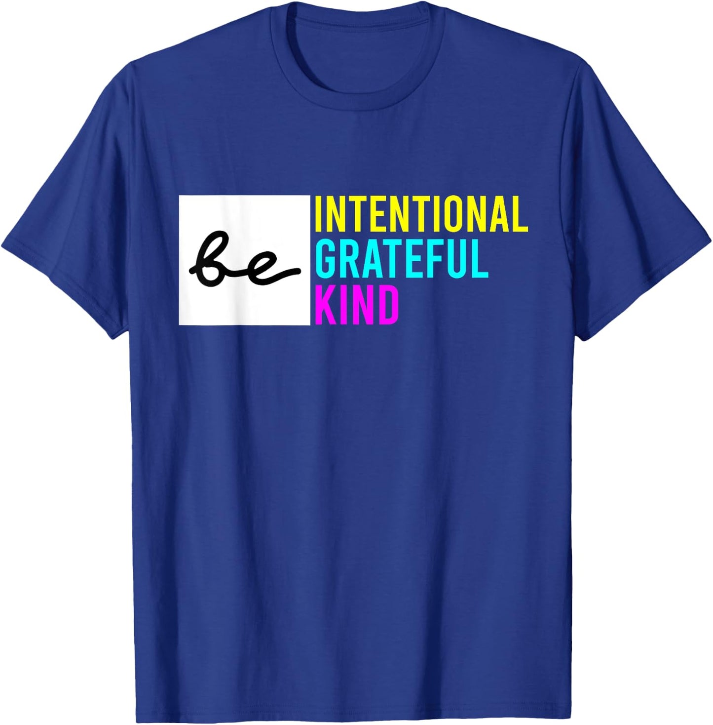 Be Intentional Be Grateful & Kind Compassion Love Thankful T-Shirt - T-Shirt | Royal