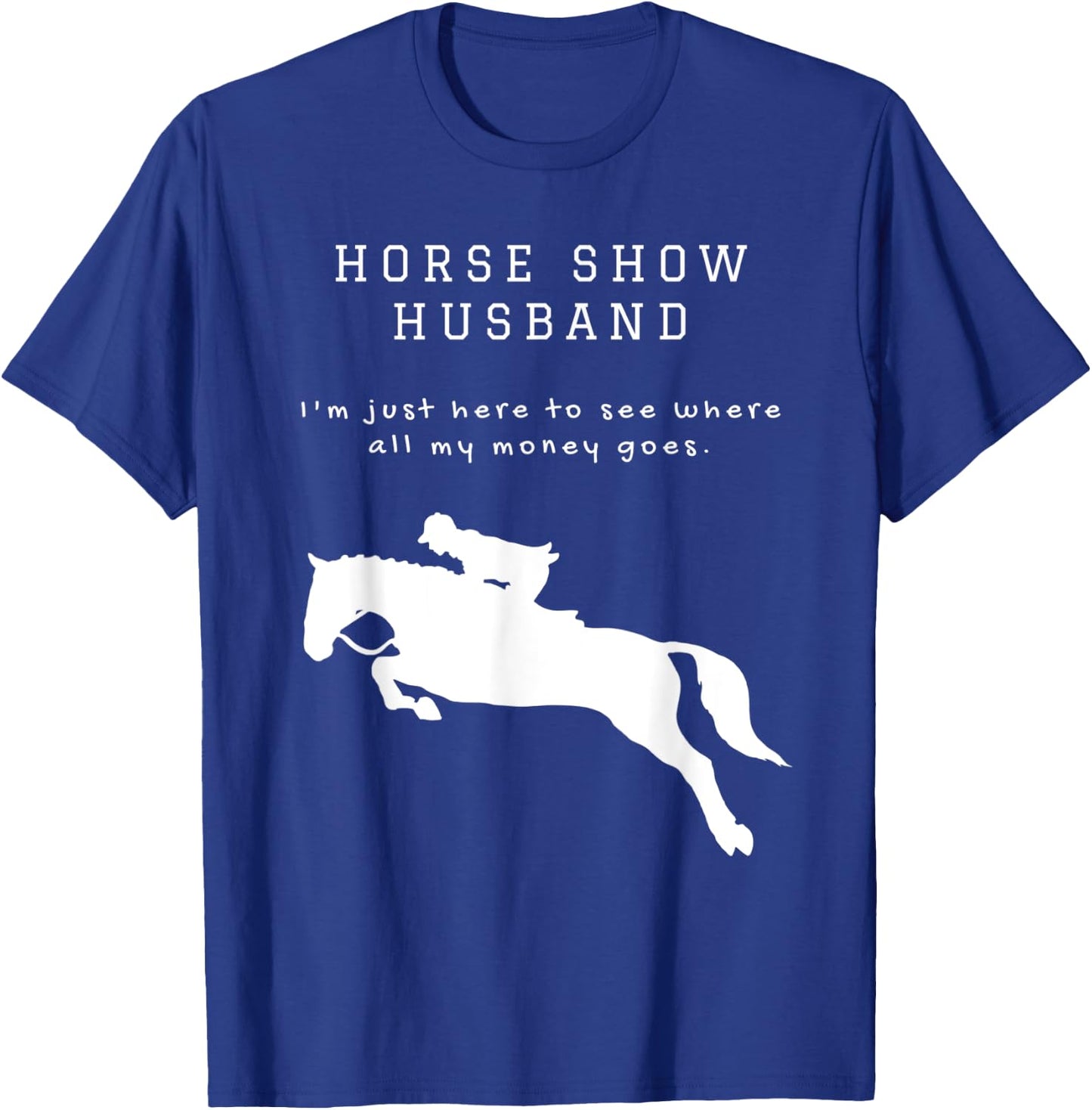 Funny Horse Show Husband For Hunter Jumper and Eventing T-Shirt - T-Shirt | Royal