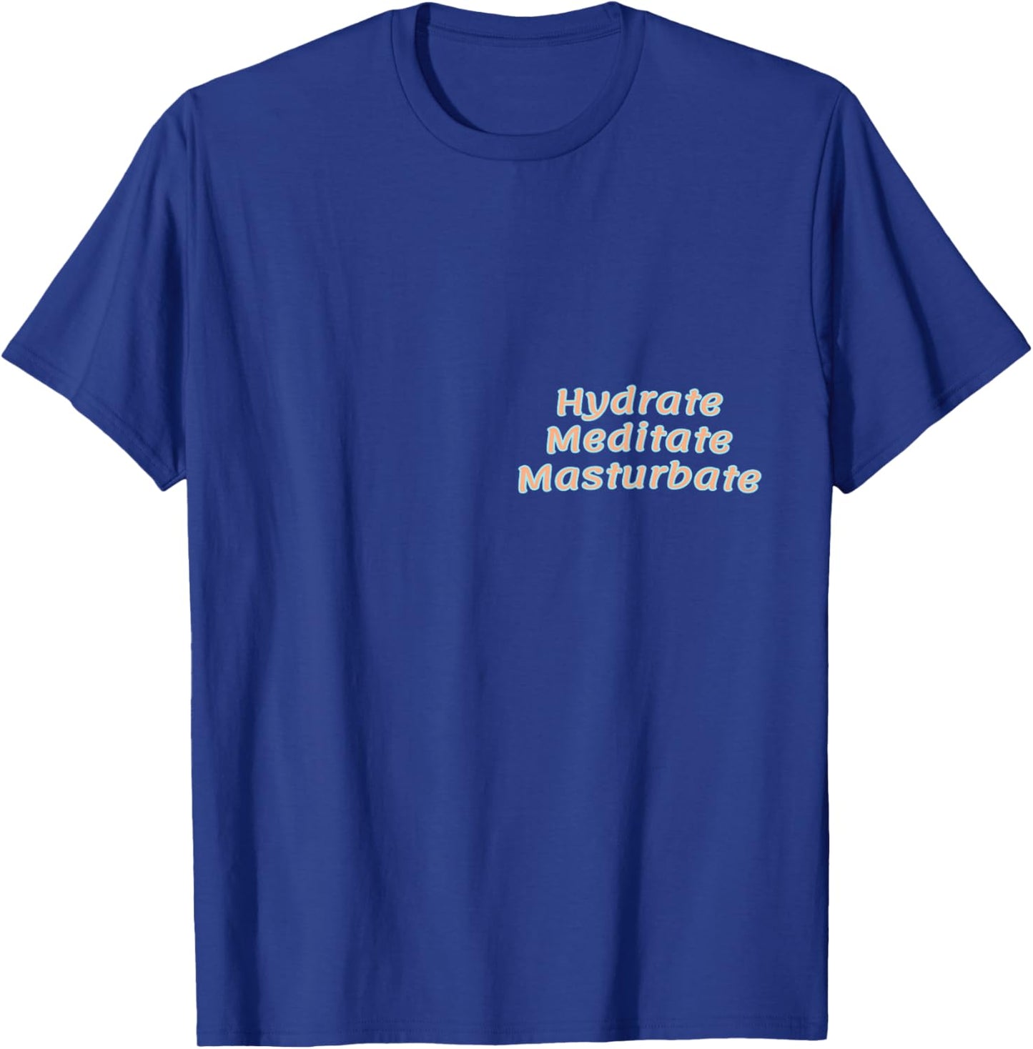 HMM: Hydrate Mediate Masturbate T-Shirt - T-Shirt | Royal