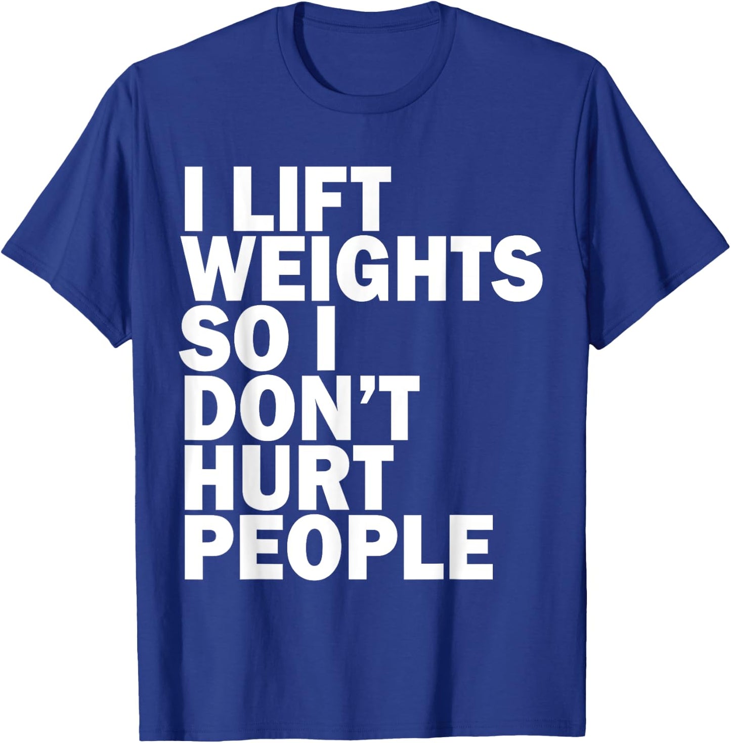 I Lift Weights So I Don't Hurt People Funny Joke Gym Fitness T-Shirt - T-Shirt | Royal