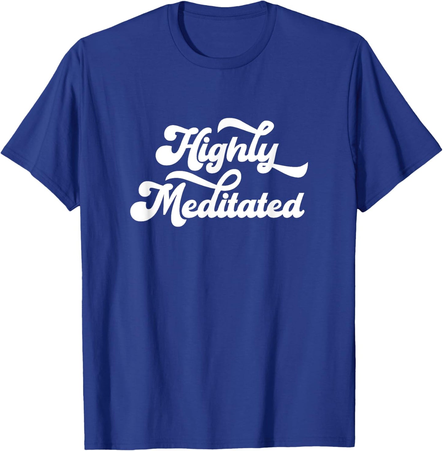 Highly Meditated Meditating Meditation Relaxation Namaste T-Shirt - T-Shirt | Royal