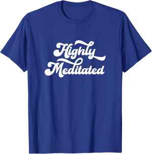 Highly Meditated Meditating Meditation Relaxation Namaste T-Shirt - T-Shirt | Royal