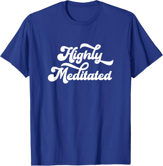 Highly Meditated Meditating Meditation Relaxation Namaste T-Shirt - T-Shirt | Royal