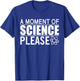 A Moment of Science Please Science Teacher T-Shirt - T-Shirt | Royal