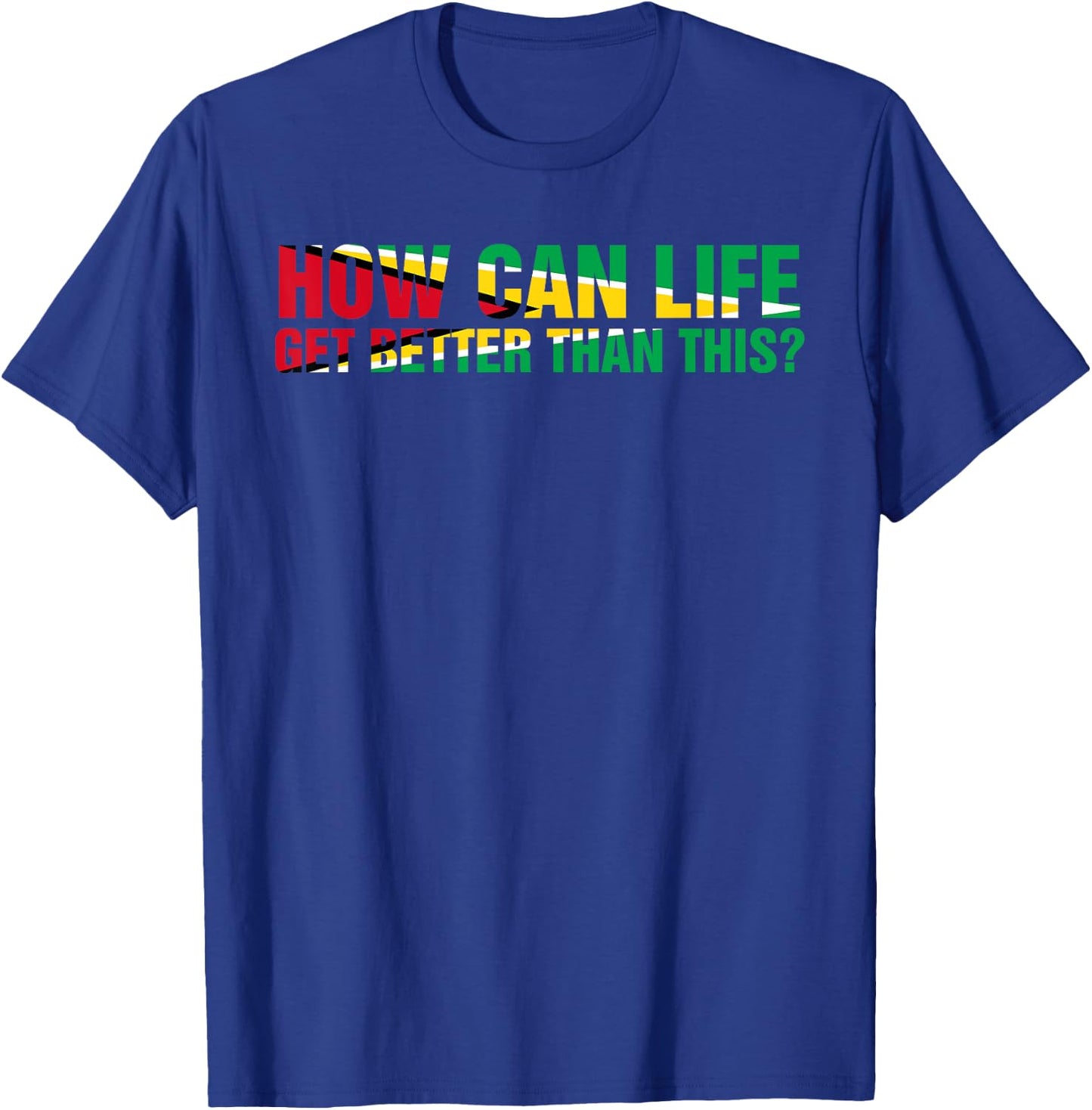 ARD - How can life get better than this? Patriotic Guyana Women Men T-Shirt - T-Shirt | Royal
