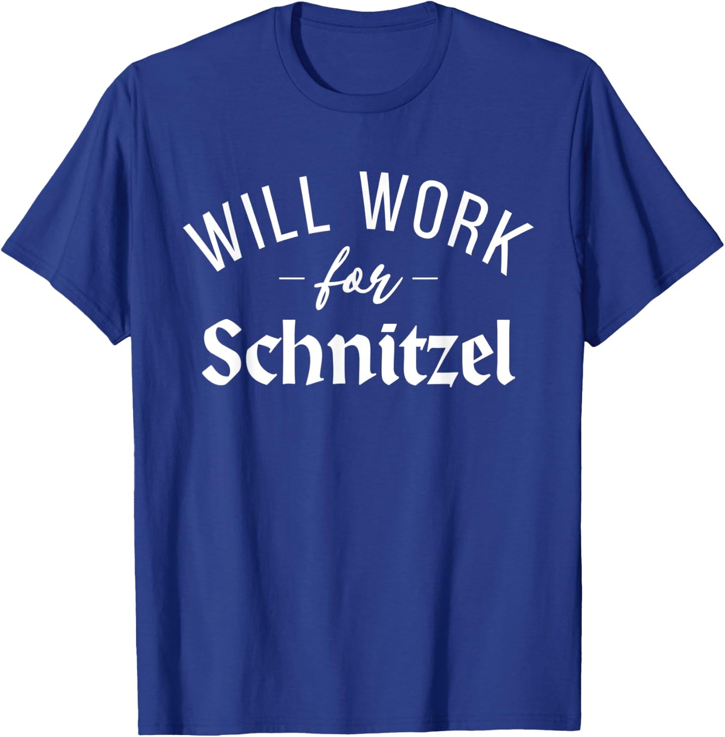 Will work for Schnitzel Funny German Schnitzel T-Shirt - T-Shirt | Royal