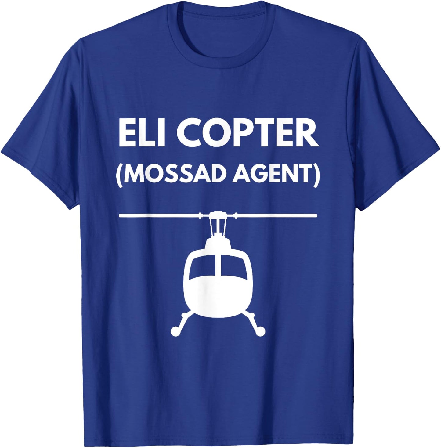 Eli Copter (Mossad Agent) Helicopter Israel Funny Joke T-Shirt - T-Shirt | Royal