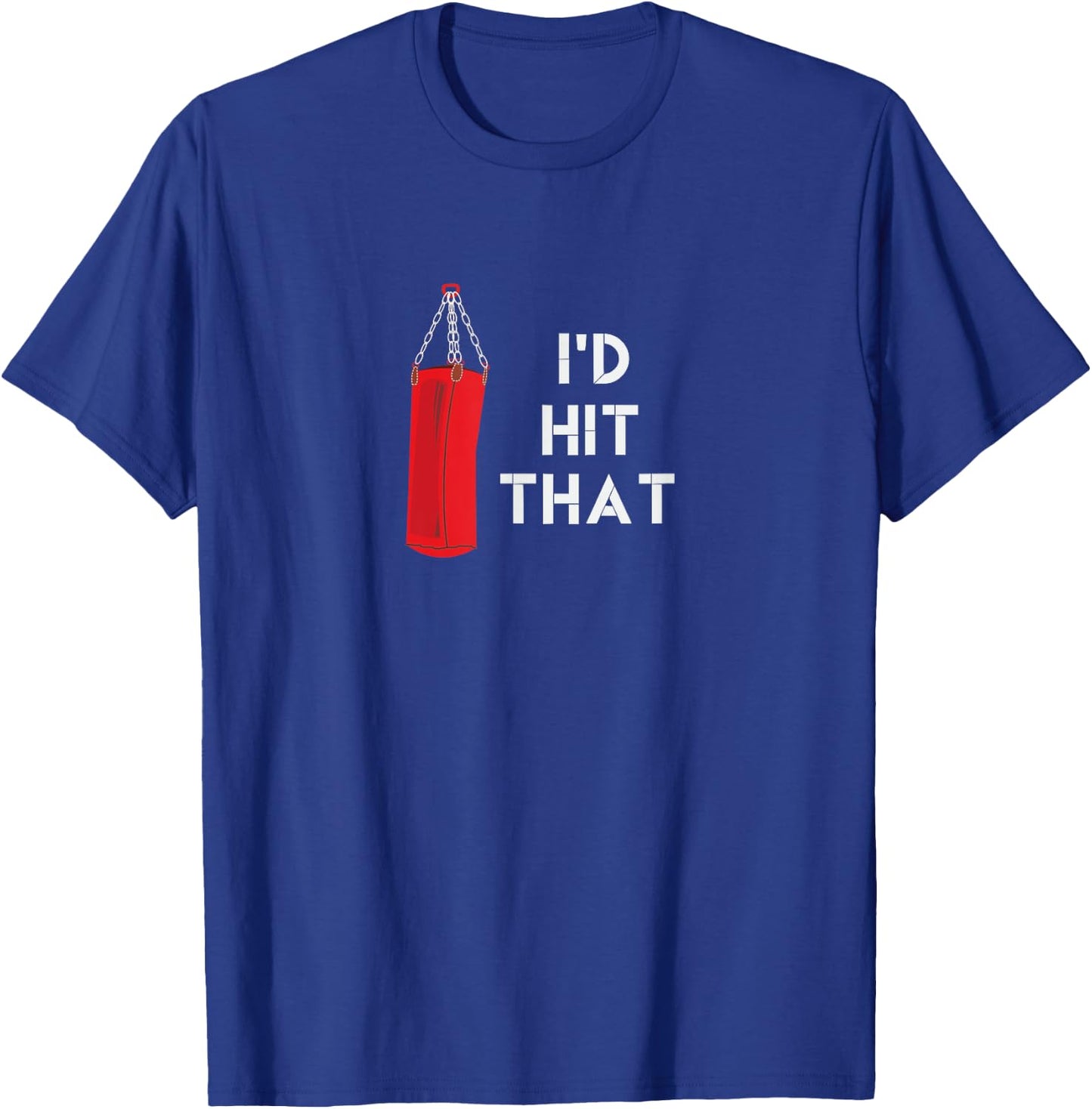 I'd Hit That | Funny Martial Arts Punching Bag T-Shirt - T-Shirt | Royal