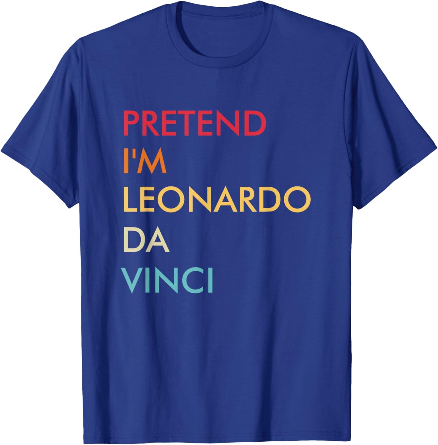Pretend I'm Leonardo Da Vinci Lazy Halloween Costume Party T-Shirt - T-Shirt | Royal