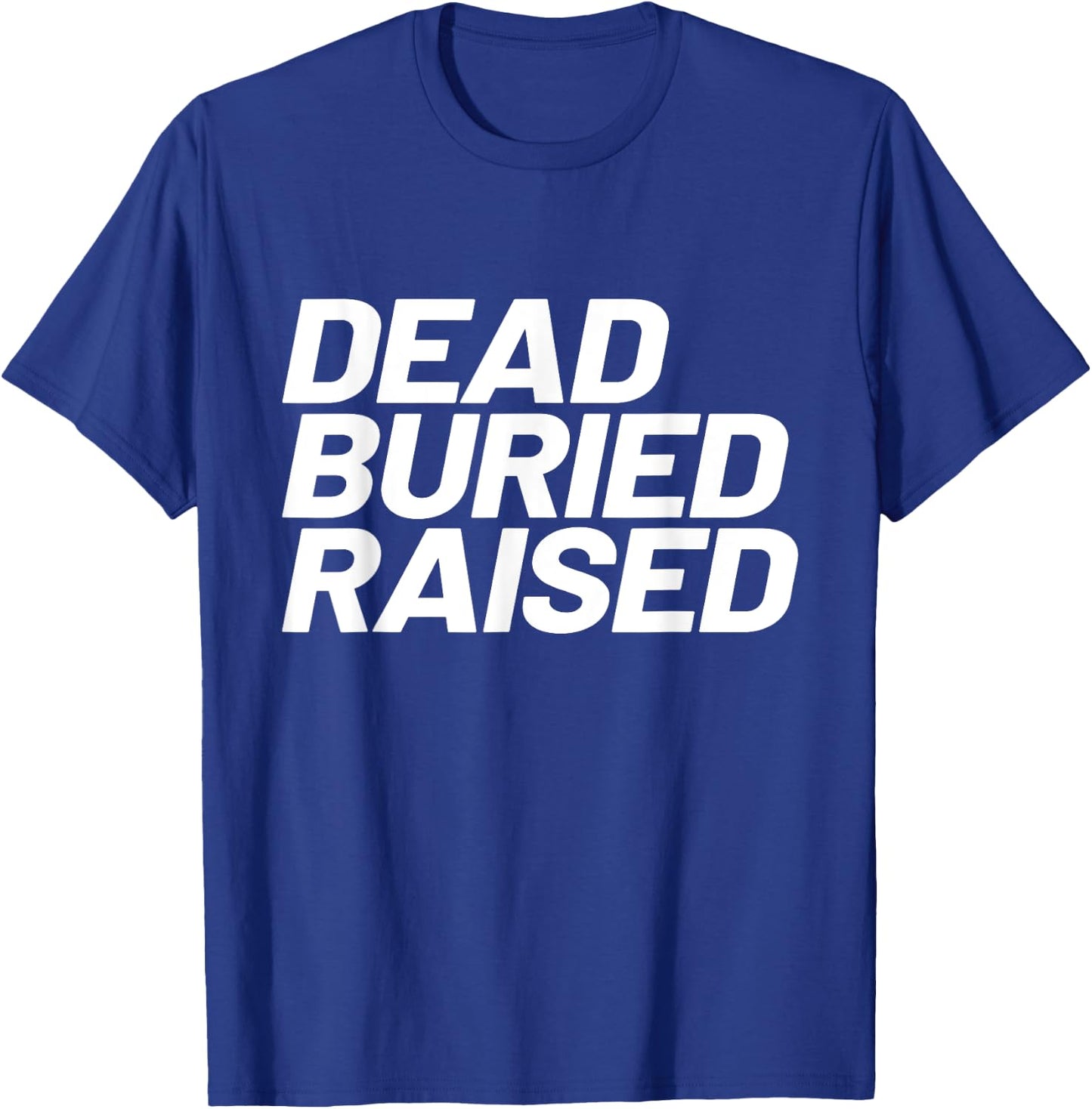 Dead Buried Raised Baptism Christian T-Shirt - T-Shirt | Royal
