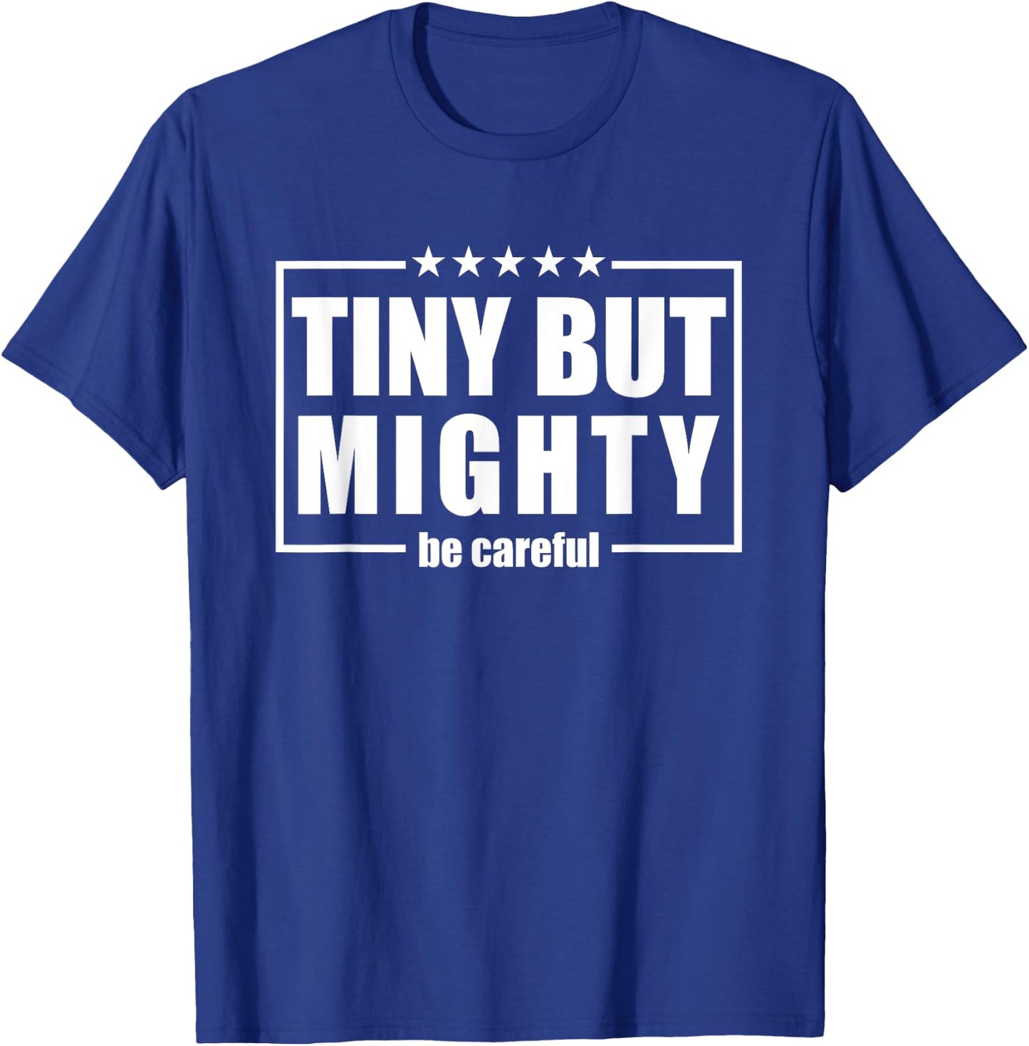 Funny Be Careful,Tiny But Mighty, Be Careful humorous T-Shirt - T-Shirt | Royal