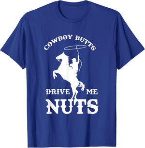 Cowboy Butts Drive Me Nuts Funny Sexy Western Cowboys T-Shirt - T-Shirt | Royal