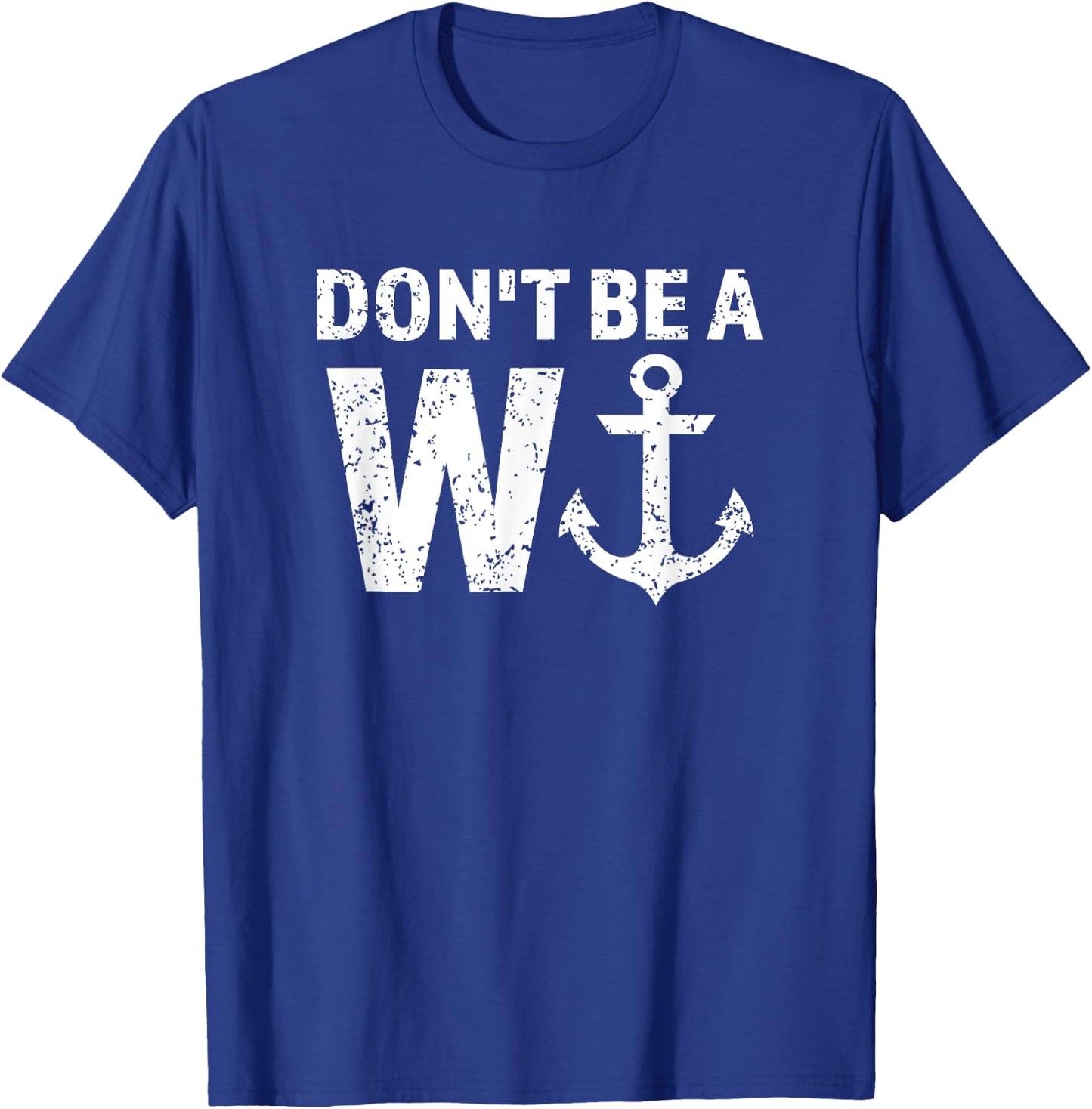 Don't Be A Wanker W Anchor Wordplay Funny Nautical Insult T-Shirt - T-Shirt | Royal