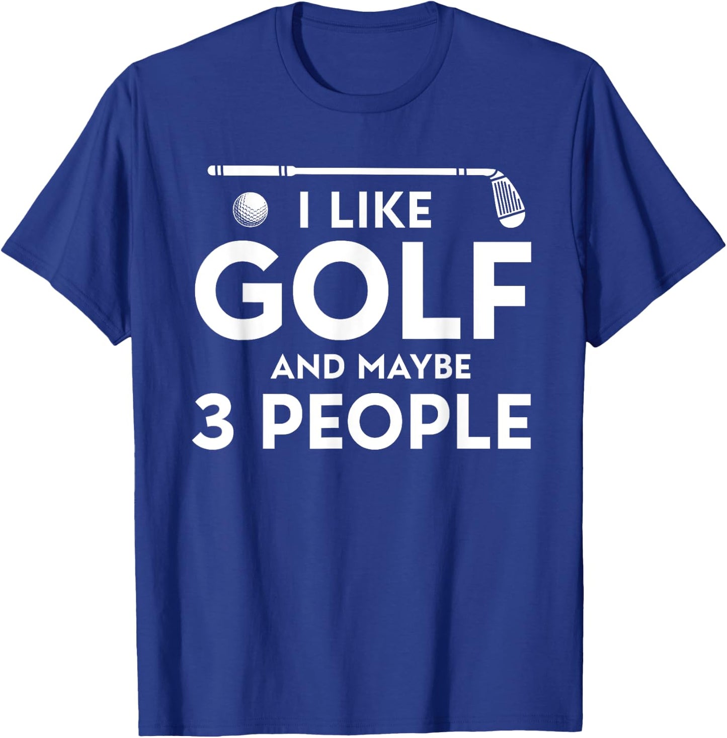 I Like Golf And Maybe 3 People T-Shirt - T-Shirt | Royal