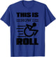This Is How I Roll | Funny Wheelchair Gift T-Shirt - T-Shirt | Royal