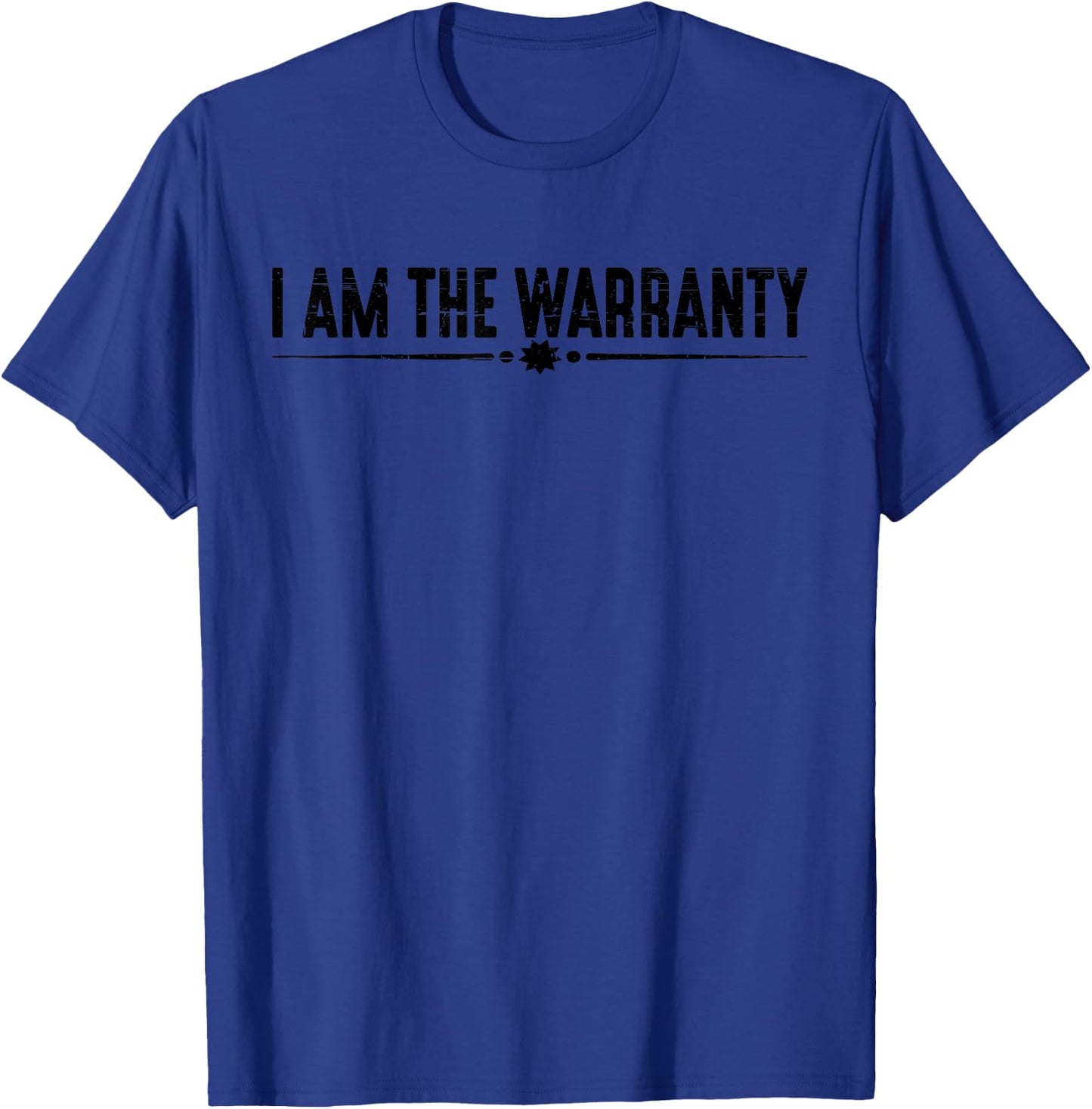 I Am The Warranty ------. T-Shirt - T-Shirt | Royal