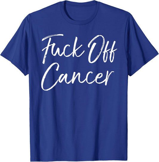 Funny Cancer Support Quote Fuck-Cancer Gift Fuck-Off Cancer T-Shirt - T-Shirt | Royal