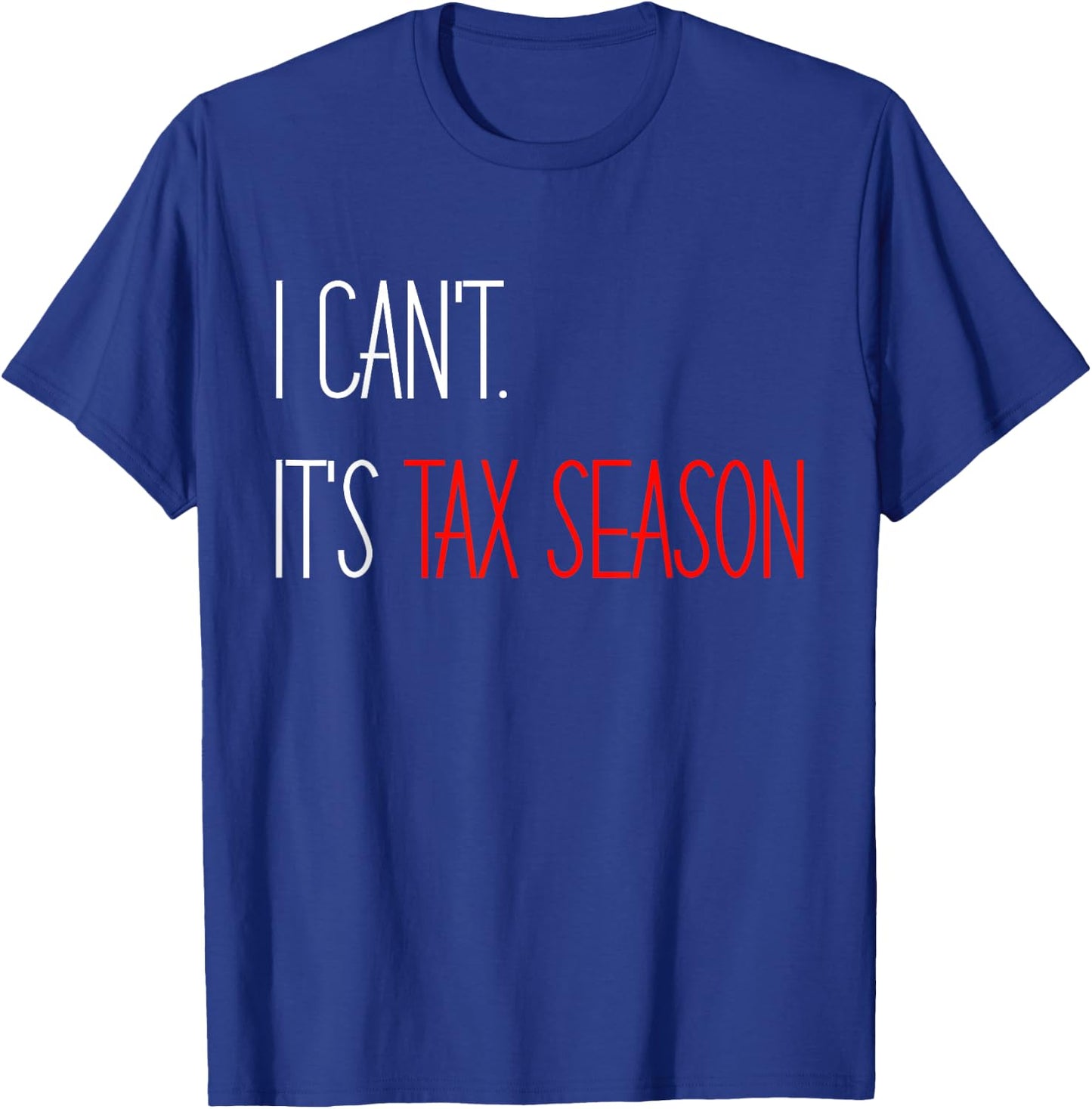 I Can't It's Tax Season Accounting Accountant CPA T-Shirt - T-Shirt | Royal