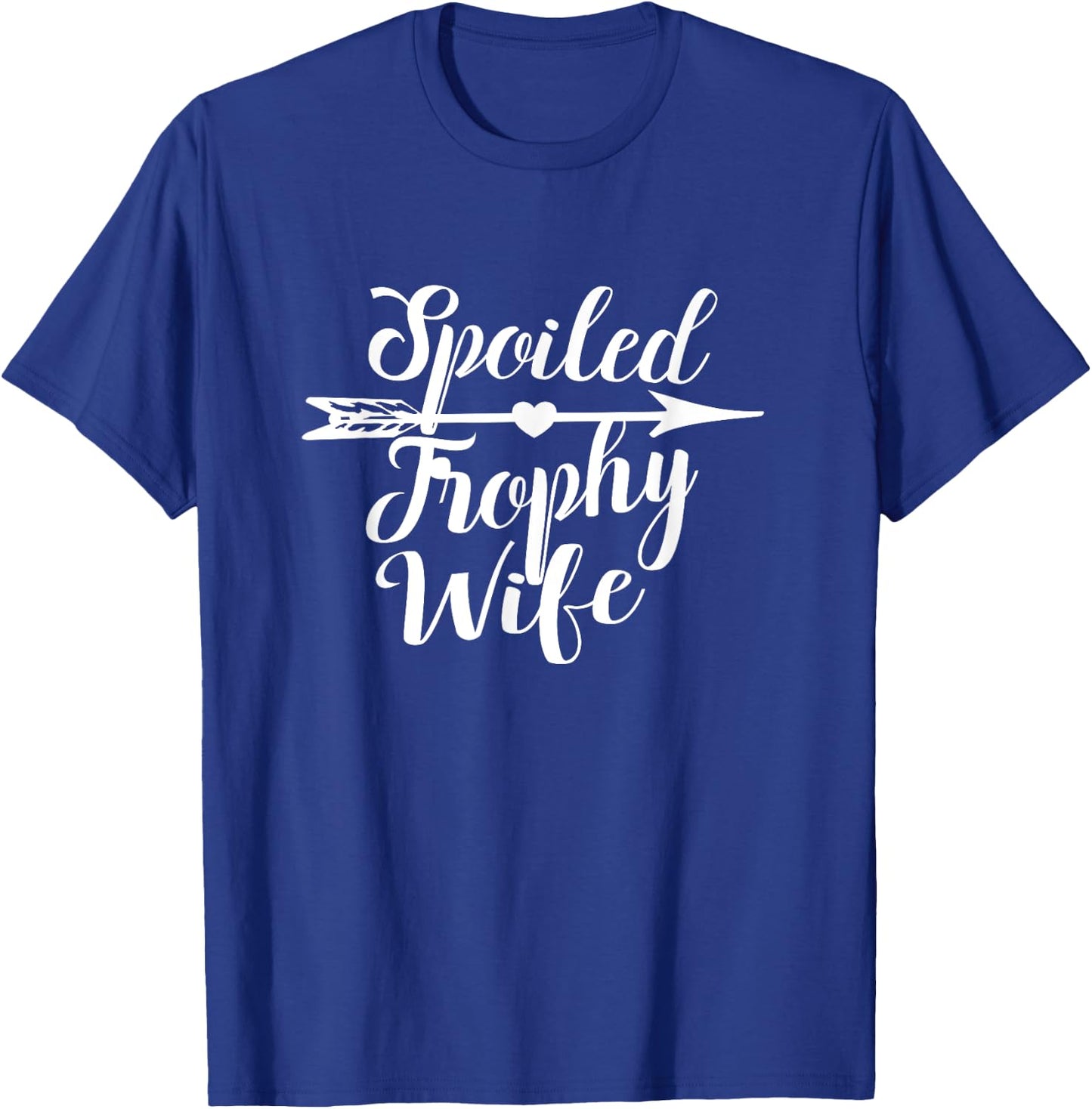 Spoiled Trophy Wife | Wedding Anniversary Novelty T-Shirt - T-Shirt | Royal