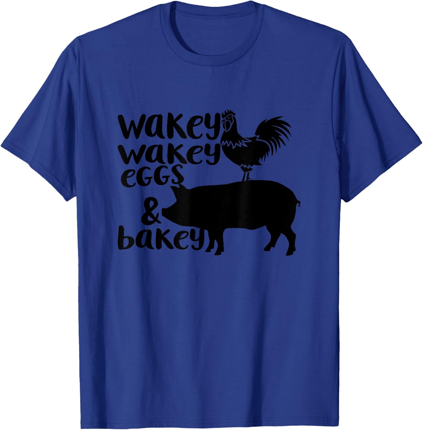 Wakey Wakey Eggs and Bakey Chicken Pig Quote T-Shirt - T-Shirt | Royal