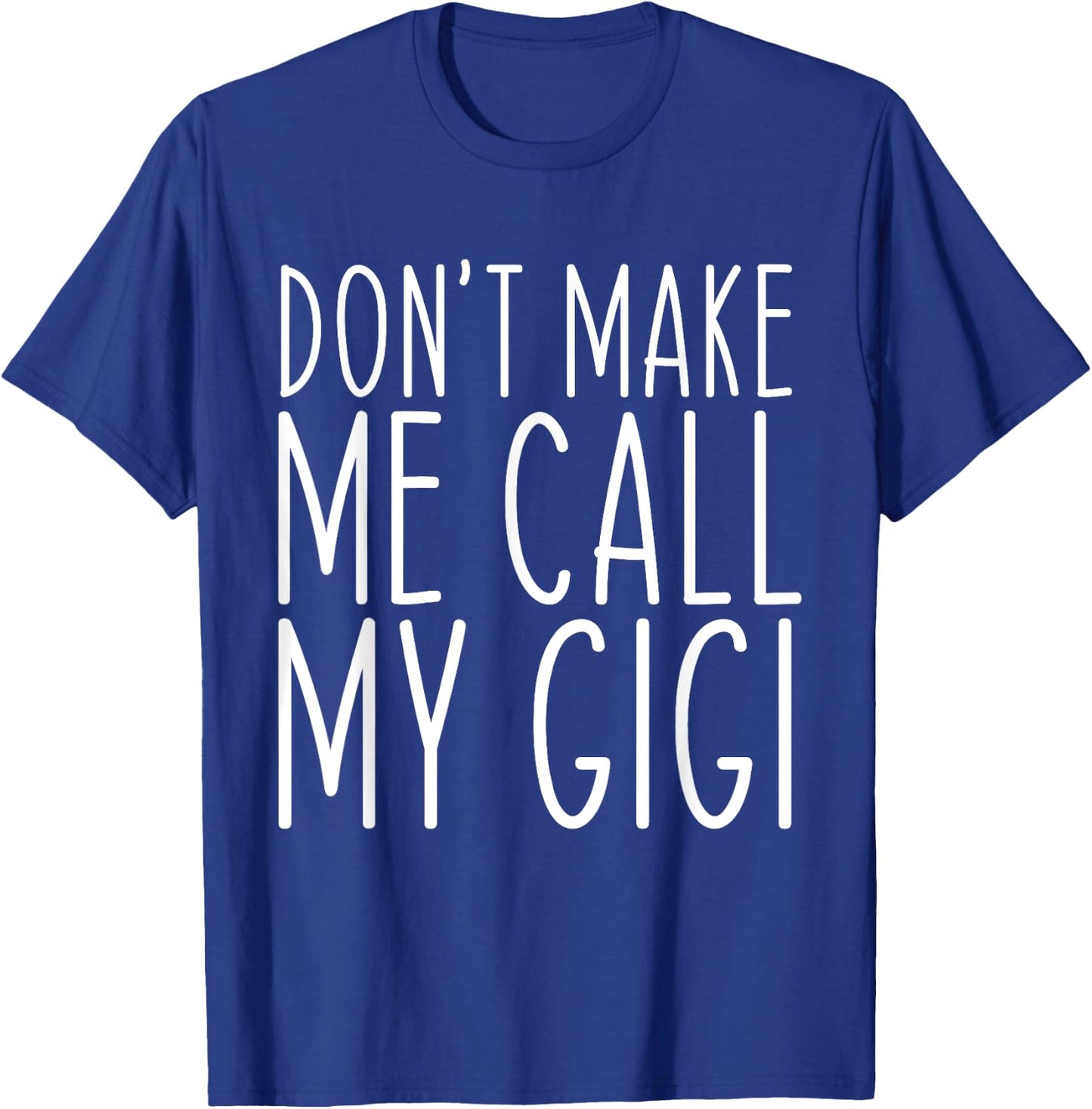 Don't Make Me Call Gigi Grandma Mom Funny T-Shirt - T-Shirt | Royal
