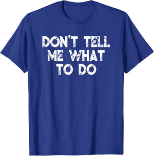 Don't Tell Me What To Do Motivational Saying T-Shirt - T-Shirt | Royal