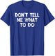Don't Tell Me What To Do Motivational Saying T-Shirt - T-Shirt | Royal