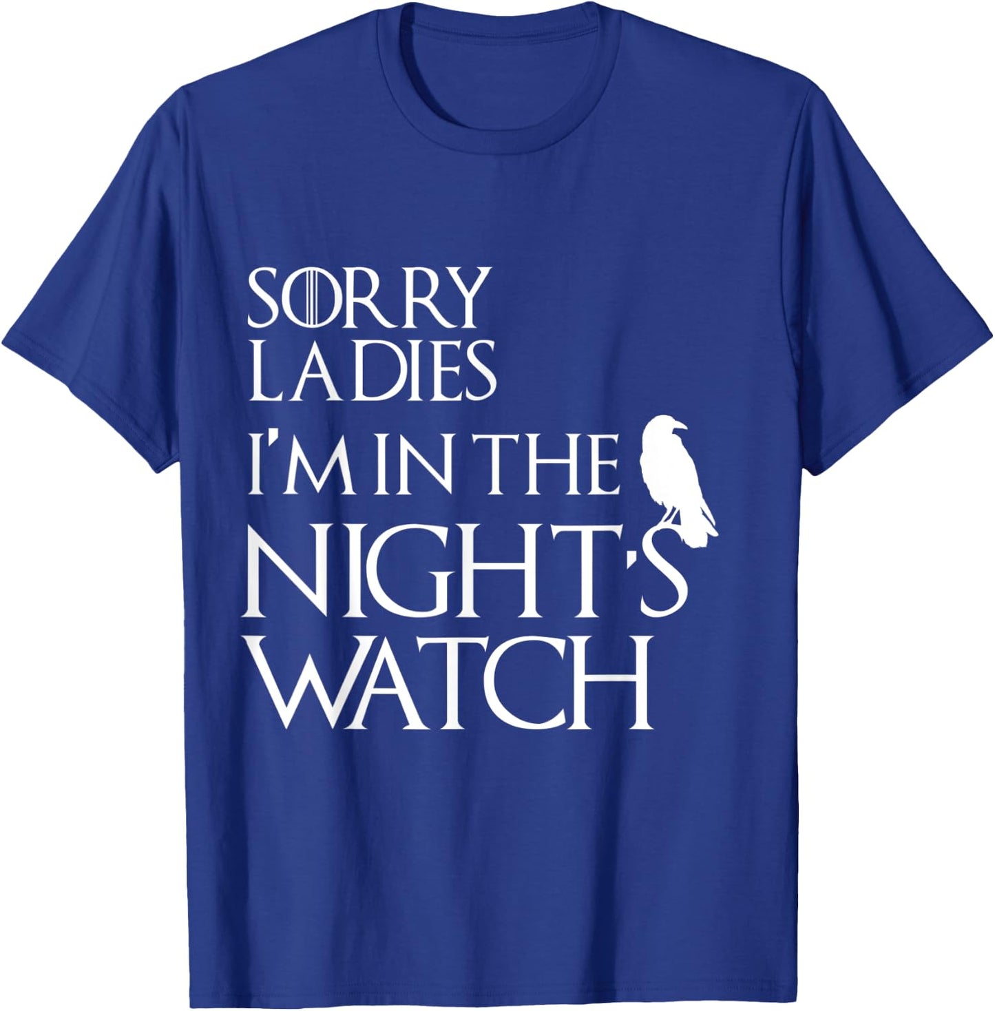 Sorry Ladies, I'm in The Night's Watch Cosplay T-Shirt - T-Shirt | Royal