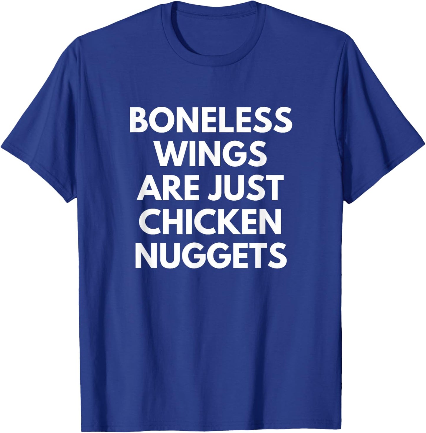 Boneless Wings Are just Chicken Nuggets foodie quote T-Shirt - T-Shirt | Royal