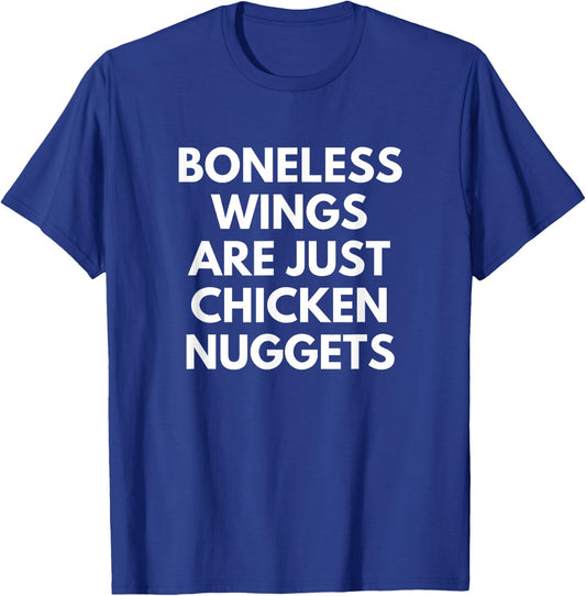 Boneless Wings Are just Chicken Nuggets foodie quote T-Shirt - T-Shirt | Royal