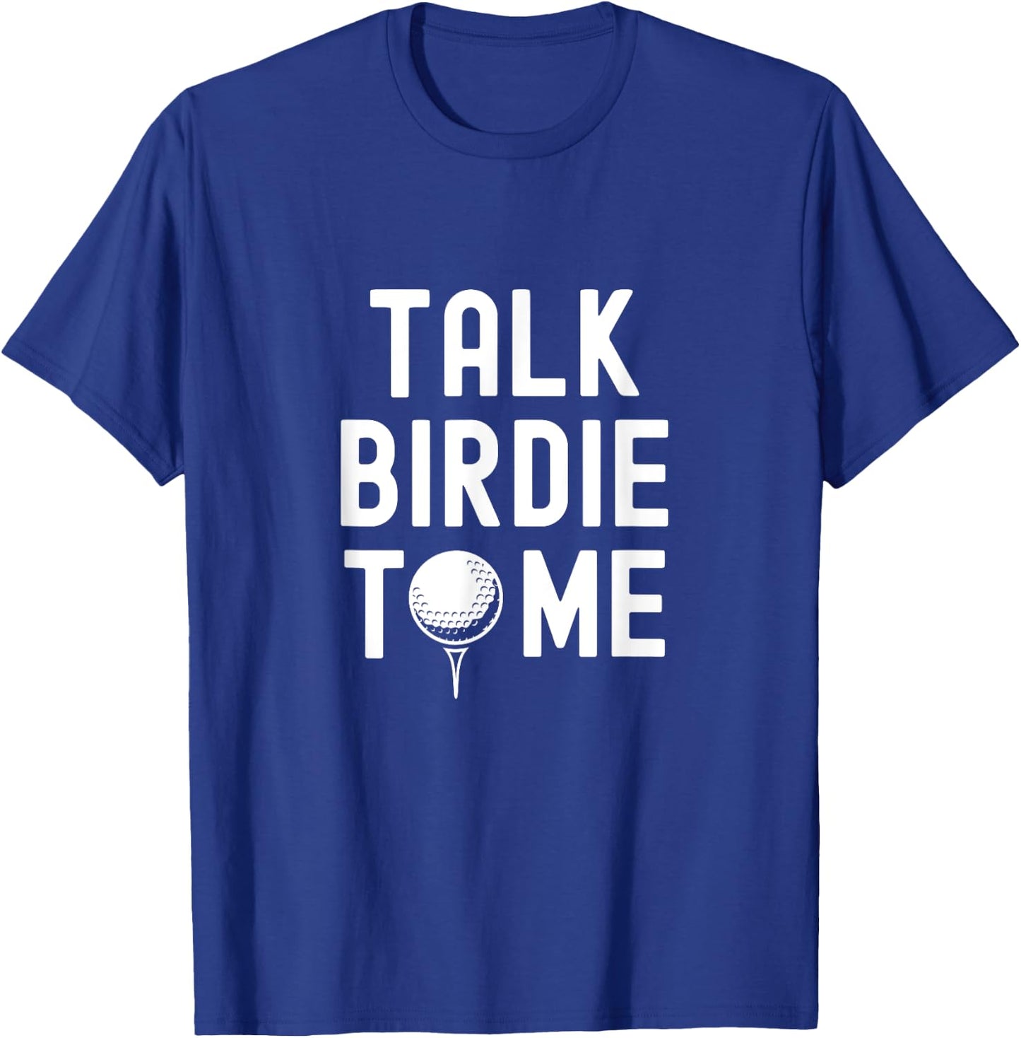 Golf Dad Funny Joke Saying, Talk Birdie To Me T-Shirt - T-Shirt | Royal